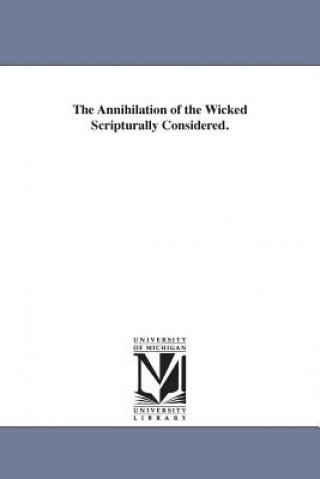 Libro Annihilation of the Wicked Scripturally Considered. W (William) McDonald