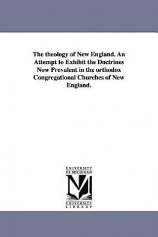 Carte theology of New England. An Attempt to Exhibit the Doctrines Now Prevalent in the orthodox Congregational Churches of New England. David Alexander Wallace