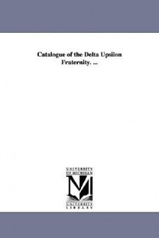 Knjiga Catalogue of the Delta Upsilon Fraternity. ... Delta Upsilon