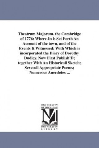 Carte Theatrum Majorum. the Cambridge of 1776 Arthur Gilman