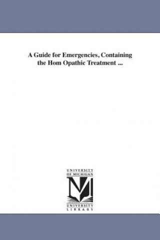 Knjiga Guide for Emergencies, Containing the Hom Opathic Treatment ... Henry B Millard