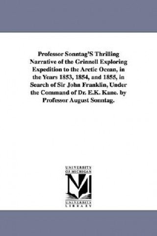 Carte Professor Sonntag'S Thrilling Narrative of the Grinnell Exploring Expedition to the Arctic Ocean, in the Years 1853, 1854, and 1855, in Search of Sir August Sonntag
