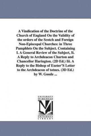 Buch Vindication of the Doctrine of the Church of England On the Validity of the orders of the Scotch and Foreign Non-Episcopal Churches William Goode