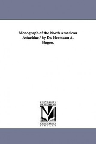 Carte Monograph of the North American Astacidae / by Dr. Hermann A. Hagen. Hermann August Hagen