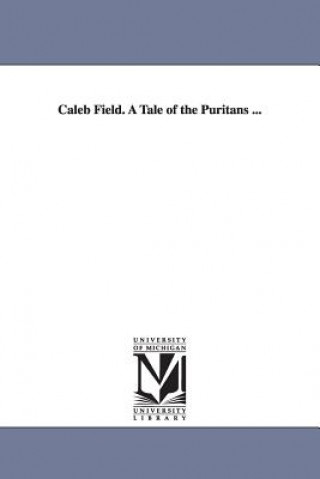 Carte Caleb Field. a Tale of the Puritans ... Mrs (Margaret) Oliphant
