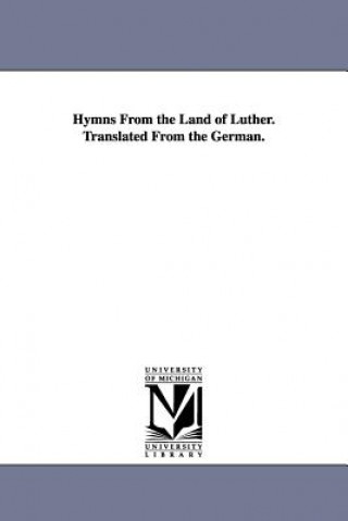 Könyv Hymns From the Land of Luther. Translated From the German. Jane Laurie Borthwick