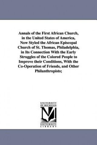 Kniha Annals of the First African Church, in the United States of America, Now Styled the African Episcopal Church of St. Thomas, Philadelphia, in Its Conne Douglass