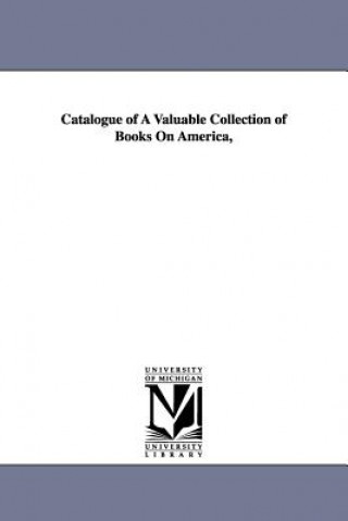 Carte Catalogue of A Valuable Collection of Books On America, Thomas H Morrell