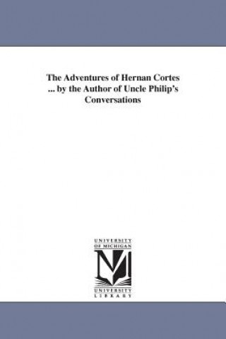 Książka Adventures of Hernan Cortes ... by the Author of Uncle Philip's Conversations Francis Lister Hawks