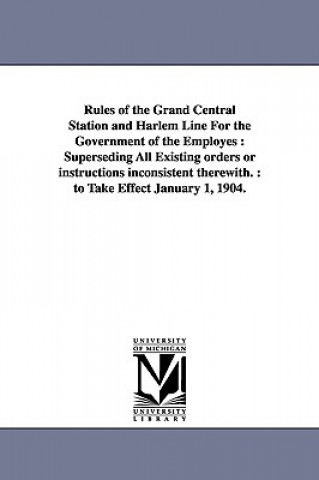 Könyv Rules of the Grand Central Station and Harlem Line For the Government of the Employes None