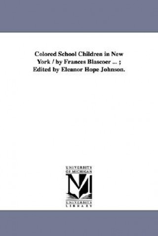 Buch Colored School Children in New York / by Frances Blascoer ...; Edited by Eleanor Hope Johnson. Frances Blascoer