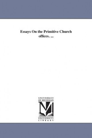 Carte Essays On the Primitive Church offices. ... Joseph Addison Alexander