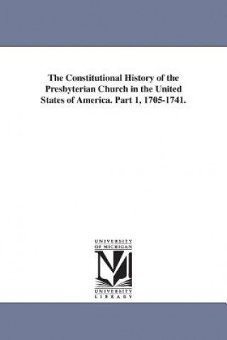 Könyv Constitutional History of the Presbyterian Church in the United States of America. Part 1, 1705-1741. Charles Hodge