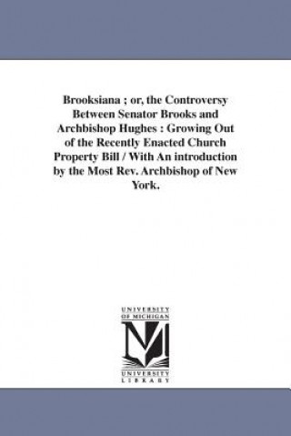 Buch Brooksiana; or, the Controversy Between Senator Brooks and Archbishop Hughes Erastus Brooks