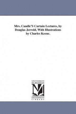 Kniha Mrs. Caudle'S Curtain Lectures, by Douglas Jerrold, With Illustrations by Charles Keene. Douglas William Jerrold