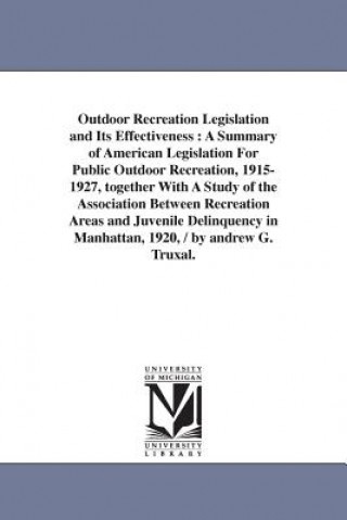 Kniha Outdoor Recreation Legislation and Its Effectiveness Andrew Gehr Truxal