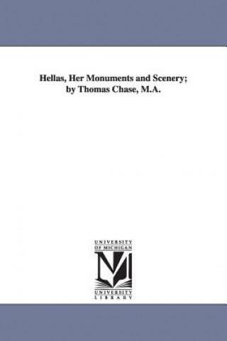 Kniha Hellas, Her Monuments and Scenery; by Thomas Chase, M.A. Thomas Chase