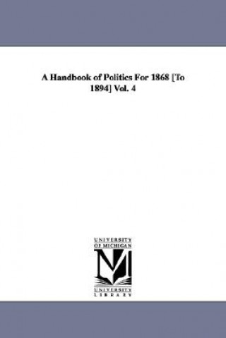 Könyv Handbook of Politics For 1868 [To 1894] Vol. 4 Edward McPherson