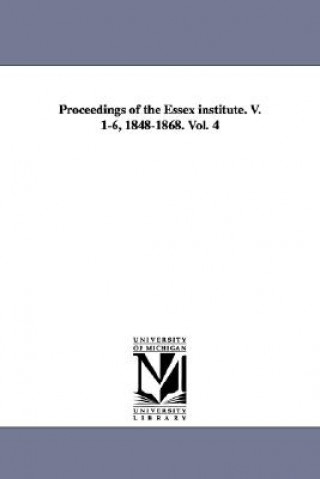 Knjiga Proceedings of the Essex Institute. V. 1-6, 1848-1868. Vol. 4 Essex Institute