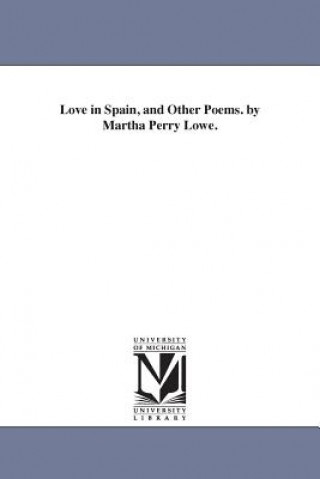Könyv Love in Spain, and Other Poems. by Martha Perry Lowe. Martha Perry Lowe
