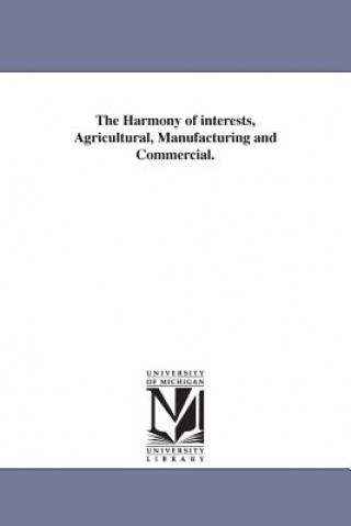 Buch Harmony of interests, Agricultural, Manufacturing and Commercial. Henry Charles Carey