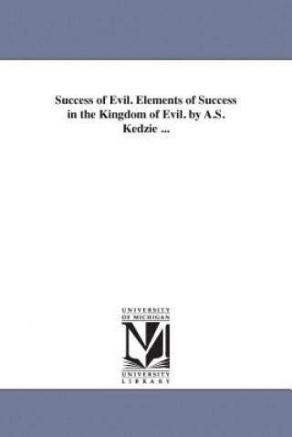 Livre Success of Evil. Elements of Success in the Kingdom of Evil. by A.S. Kedzie ... A S Kedzie