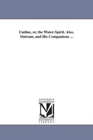 Книга Undine, or, the Water-Spirit. Also, Sintram, and His Companions ... Friedrich Heinrich Karl La Motte-Fouque