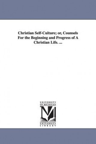 Libro Christian Self-Culture; or, Counsels For the Beginning and Progress of A Christian Life. ... Leonard Bacon