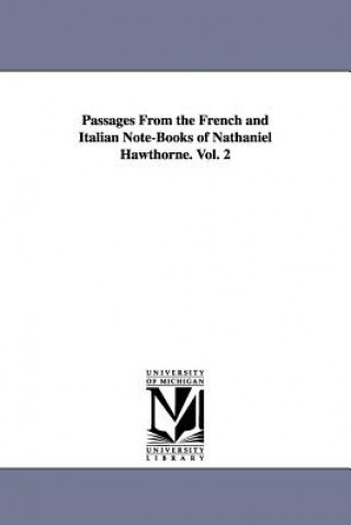 Kniha Passages From the French and Italian Note-Books of Nathaniel Hawthorne. Vol. 2 Nathaniel Hawthorne