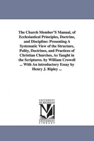 Kniha Church Member'S Manual, of Ecclesiastical Principles, Doctrine, and Discipline William Crowell