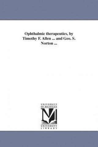 Carte Ophthalmic therapeutics, by Timothy F. Allen ... and Geo. S. Norton ... Timothy Field Allen