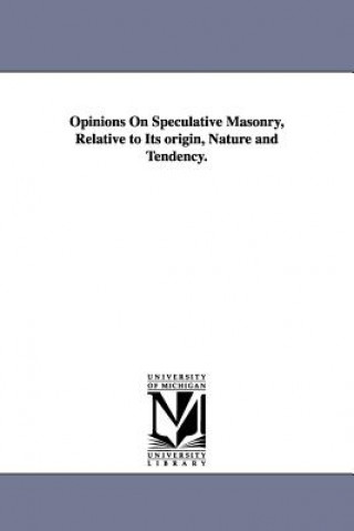 Libro Opinions On Speculative Masonry, Relative to Its origin, Nature and Tendency. James Creighton Odiorne