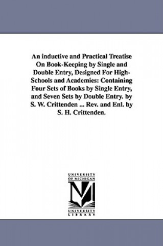 Kniha inductive and Practical Treatise On Book-Keeping by Single and Double Entry, Designed For High-Schools and Academies Samuel Worcester Crittenden
