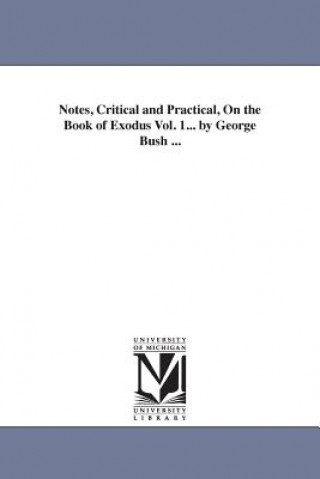 Kniha Notes, Critical and Practical, On the Book of Exodus Vol. 1... by George Bush ... President George Bush