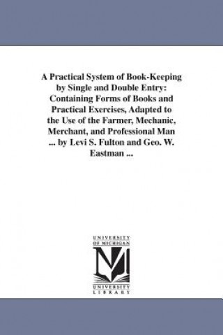 Książka Practical System of Book-Keeping by Single and Double Entry Levi S Fulton