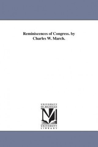 Kniha Reminiscences of Congress. by Charles W. March. Charles Wainwright March