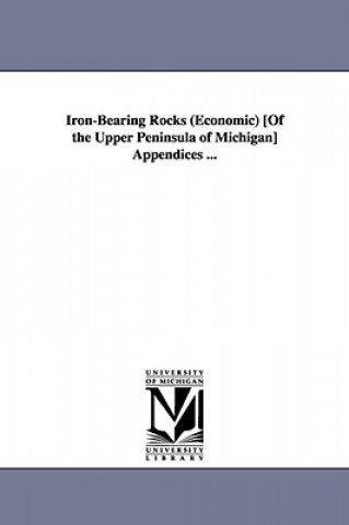 Carte Iron-Bearing Rocks (Economic) [Of the Upper Peninsula of Michigan] Appendices ... Thomas Benton Brooks
