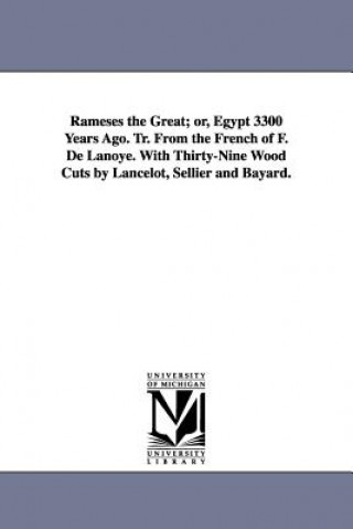 Carte Rameses the Great; Or, Egypt 3300 Years Ago. Tr. from the French of F. de Lanoye. with Thirty-Nine Wood Cuts by Lancelot, Sellier and Bayard. F De (Ferdinand) Lanoye