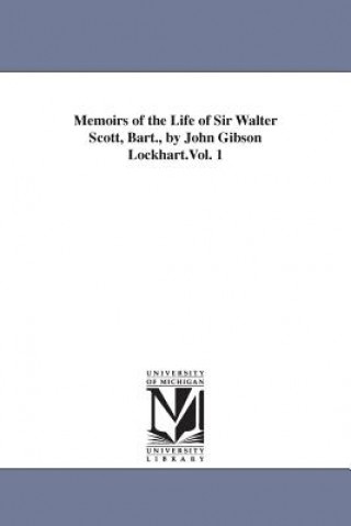 Książka Memoirs of the Life of Sir Walter Scott, Bart., by John Gibson Lockhart.Vol. 1 J G (John Gibson) Lockhart