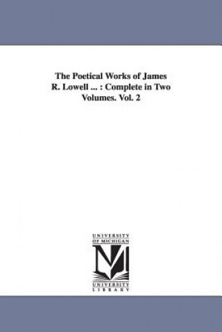 Kniha Poetical Works of James R. Lowell ... James Russell Lowell