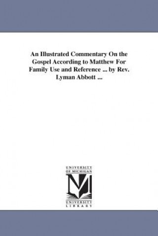 Livre Illustrated Commentary On the Gospel According to Matthew For Family Use and Reference ... by Rev. Lyman Abbott ... Lyman Abbott