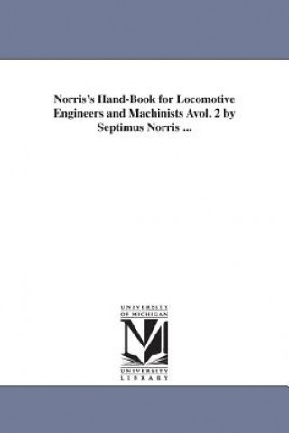 Carte Norris's Hand-Book for Locomotive Engineers and Machinists Avol. 2 by Septimus Norris ... Septimus Norris