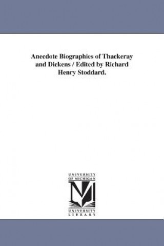 Buch Anecdote Biographies of Thackeray and Dickens / Edited by Richard Henry Stoddard. Richard Henry Stoddard