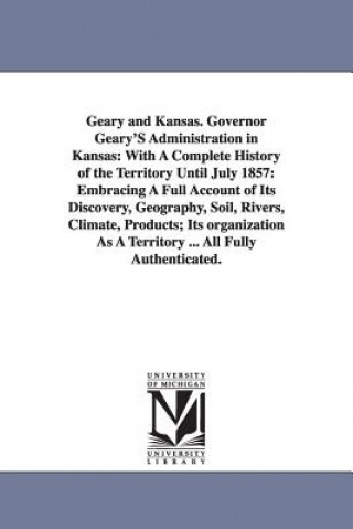 Kniha Geary and Kansas. Governor Geary'S Administration in Kansas John H Gihon