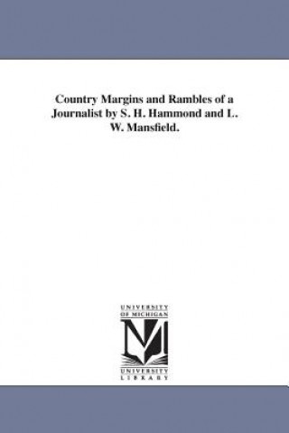 Kniha Country Margins and Rambles of a Journalist by S. H. Hammond and L. W. Mansfield. S H (Samuel H ) Hammond