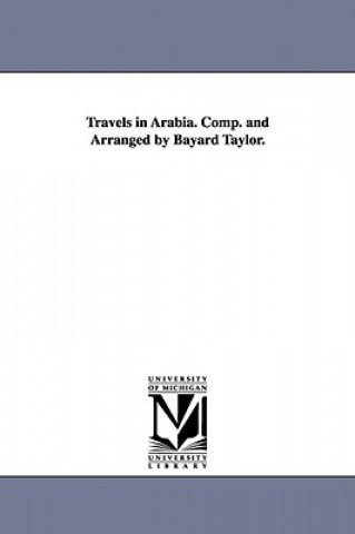 Carte Travels in Arabia. Comp. and Arranged by Bayard Taylor. Bayard Taylor