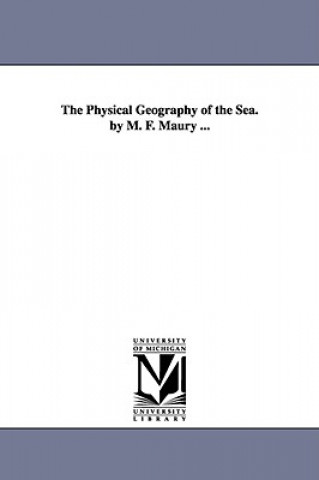 Kniha Physical Geography of the Sea. by M. F. Maury ... Matthew Fontaine Maury