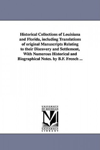 Carte Historical Collections of Louisiana and Florida, Including Translations of Original Manuscripts Relating to Their Discovery and Settlement, with Numer B F (Benjamin Franklin) French