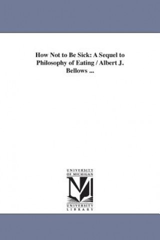 Kniha How Not to Be Sick J Albert (Albert Jones) Bellows