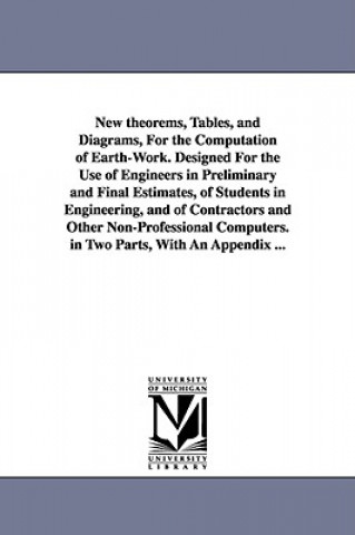 Carte New theorems, Tables, and Diagrams, For the Computation of Earth-Work. Designed For the Use of Engineers in Preliminary and Final Estimates, of Studen John Mining Engineer Warner